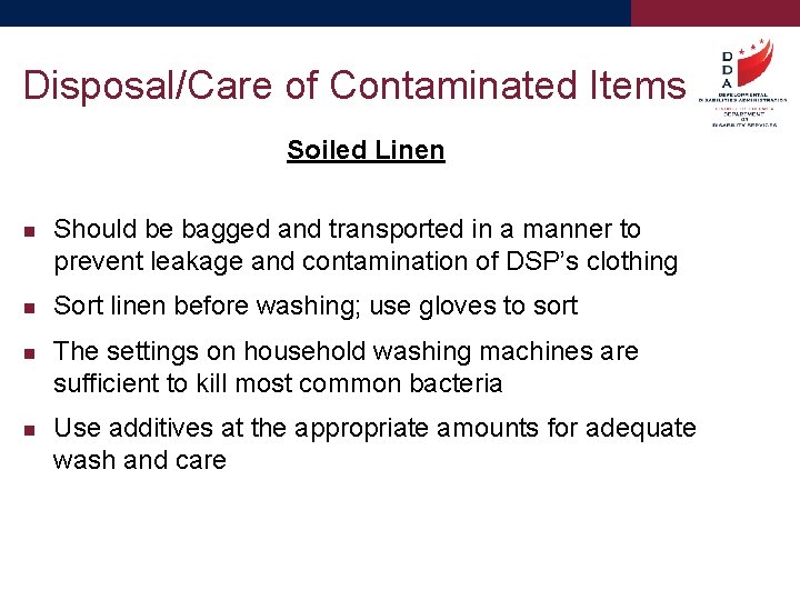 Disposal/Care of Contaminated Items Soiled Linen Should be bagged and transported in a manner