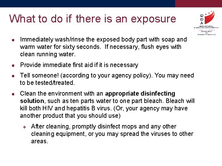 What to do if there is an exposure Immediately wash/rinse the exposed body part