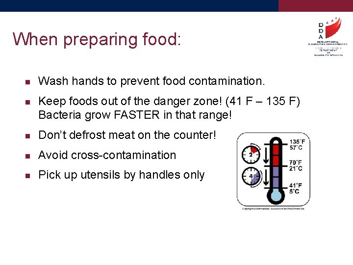 When preparing food: Wash hands to prevent food contamination. Keep foods out of the