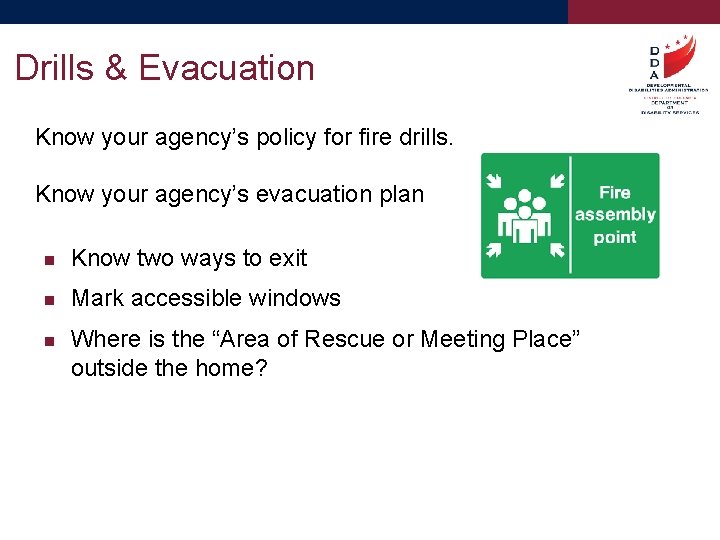 Drills & Evacuation Know your agency’s policy for fire drills. Know your agency’s evacuation