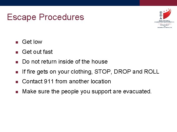 Escape Procedures Get low Get out fast Do not return inside of the house