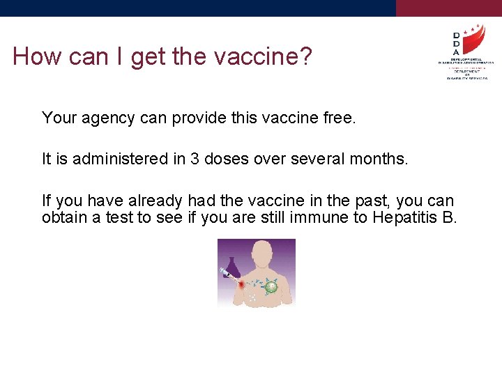 How can I get the vaccine? Your agency can provide this vaccine free. It