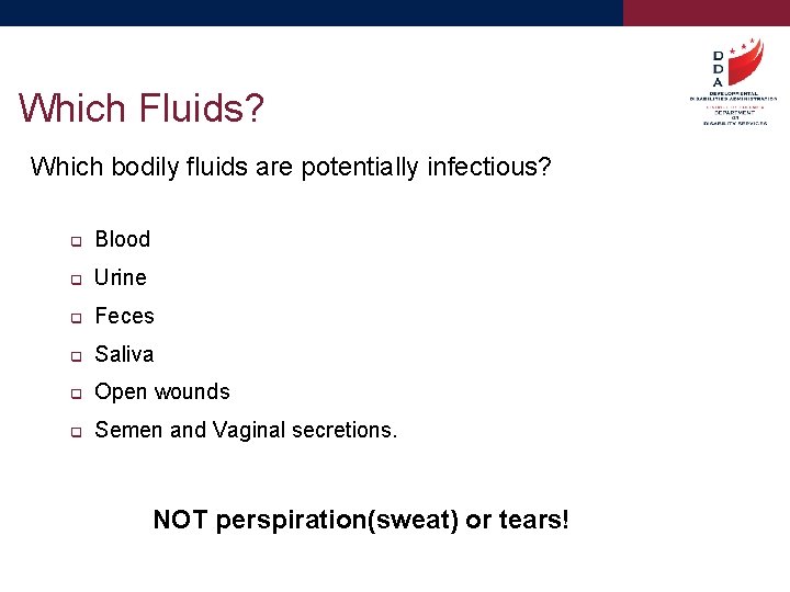 Which Fluids? Which bodily fluids are potentially infectious? q Blood q Urine q Feces