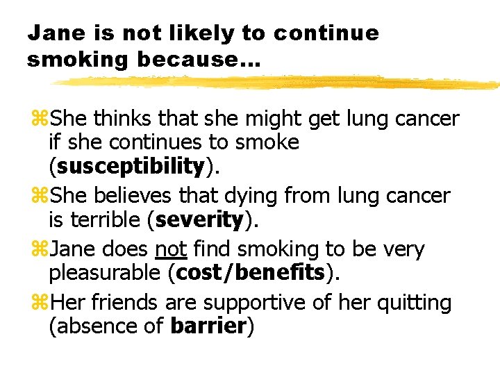 Jane is not likely to continue smoking because… z. She thinks that she might