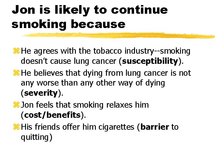 Jon is likely to continue smoking because z He agrees with the tobacco industry--smoking