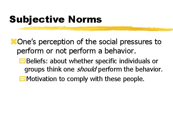 Subjective Norms z. One’s perception of the social pressures to perform or not perform