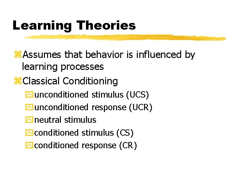 Learning Theories z. Assumes that behavior is influenced by learning processes z. Classical Conditioning