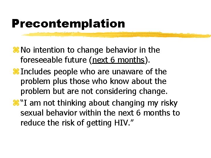 Precontemplation z No intention to change behavior in the foreseeable future (next 6 months).