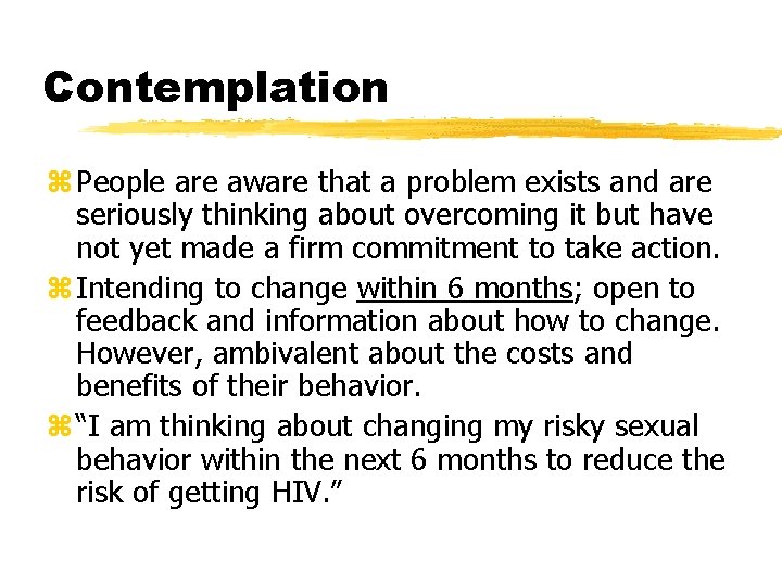 Contemplation z People are aware that a problem exists and are seriously thinking about