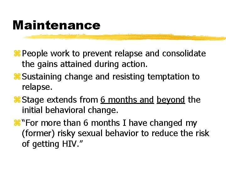 Maintenance z People work to prevent relapse and consolidate the gains attained during action.