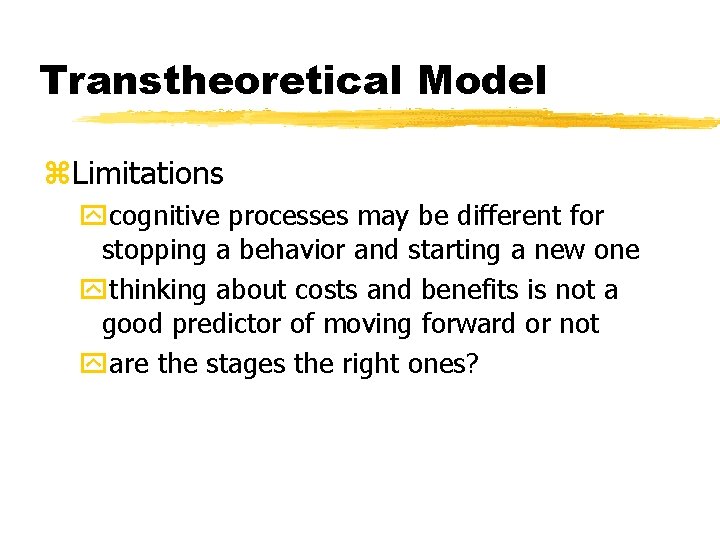 Transtheoretical Model z. Limitations ycognitive processes may be different for stopping a behavior and