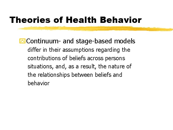 Theories of Health Behavior y. Continuum- and stage-based models differ in their assumptions regarding