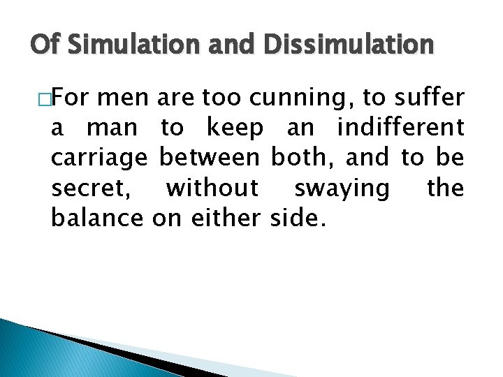 Of Simulation and Dissimulation �For men are too cunning, to suffer a man to