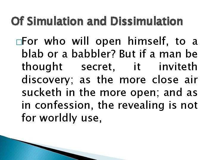 Of Simulation and Dissimulation �For who will open himself, to a blab or a