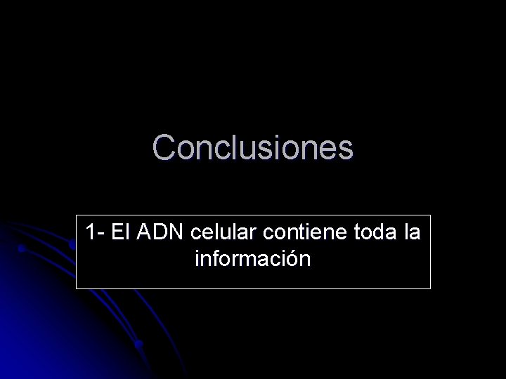 Conclusiones 1 - El ADN celular contiene toda la información 