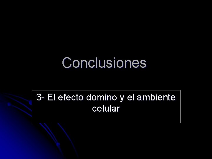 Conclusiones 3 - El efecto domino y el ambiente celular 