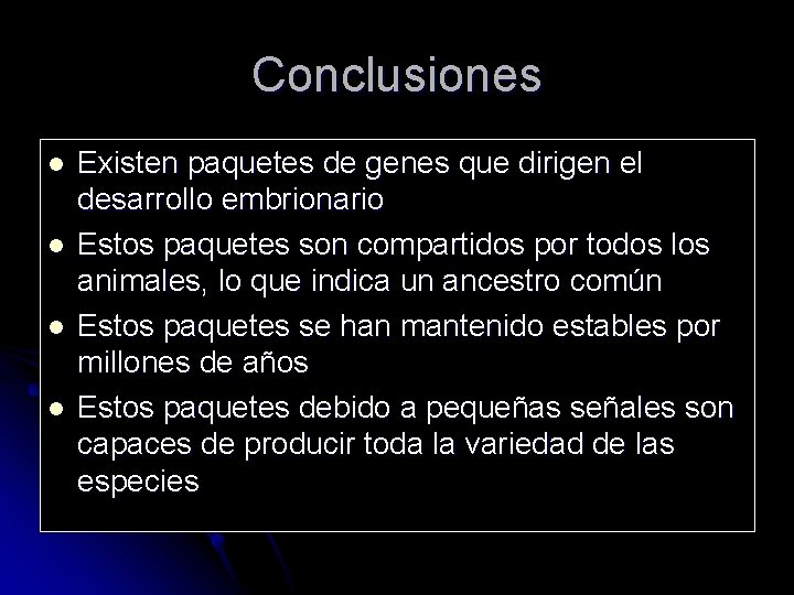 Conclusiones l l Existen paquetes de genes que dirigen el desarrollo embrionario Estos paquetes