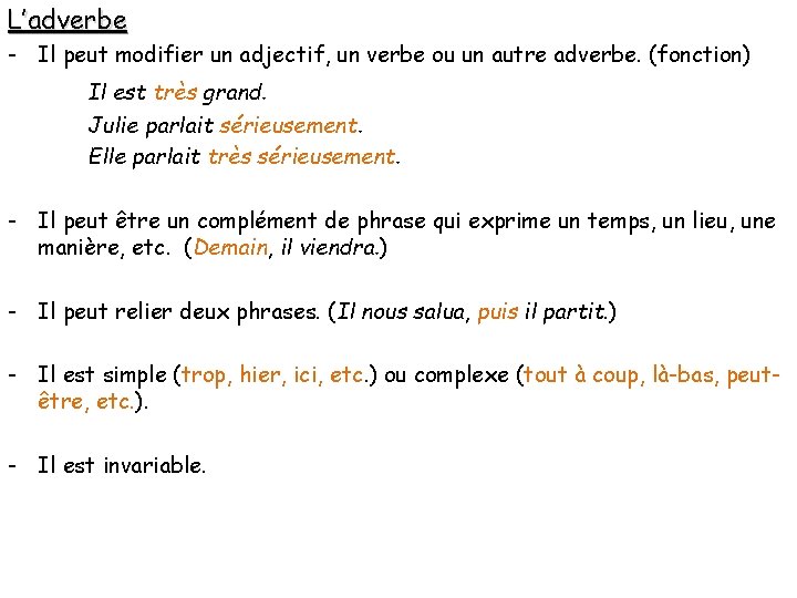 L’adverbe - Il peut modifier un adjectif, un verbe ou un autre adverbe. (fonction)