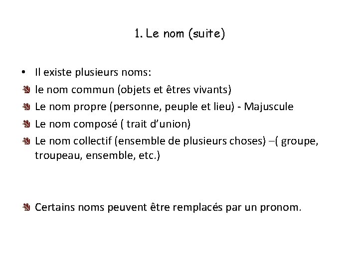 1. Le nom (suite) • Il existe plusieurs noms: le nom commun (objets et