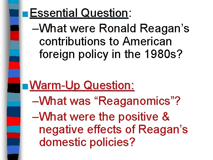 ■ Essential Question: Question –What were Ronald Reagan’s contributions to American foreign policy in