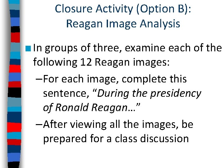 Closure Activity (Option B): Reagan Image Analysis ■ In groups of three, examine each