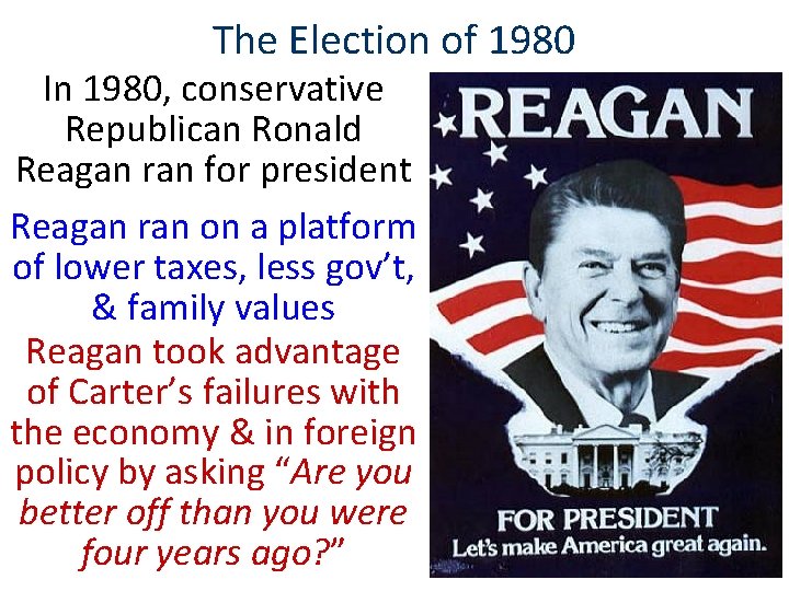 The Election of 1980 In 1980, conservative Republican Ronald Reagan ran for president Reagan