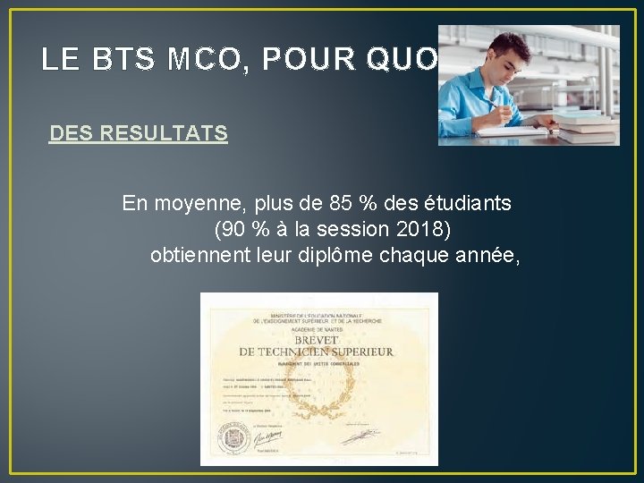 LE BTS MCO, POUR QUOI ? DES RESULTATS En moyenne, plus de 85 %