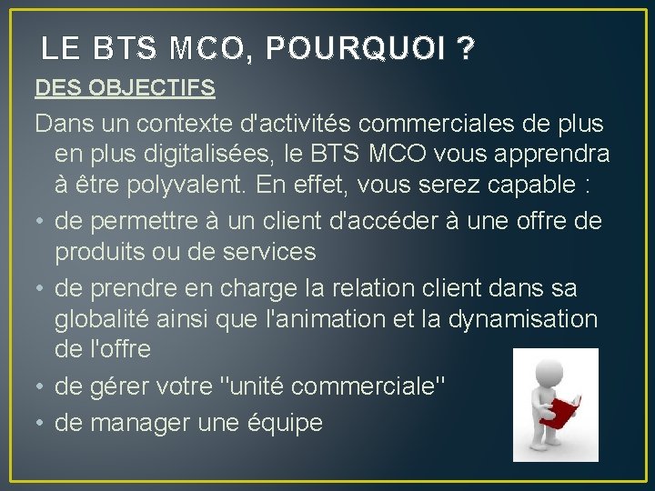 LE BTS MCO, POURQUOI ? DES OBJECTIFS Dans un contexte d'activités commerciales de plus