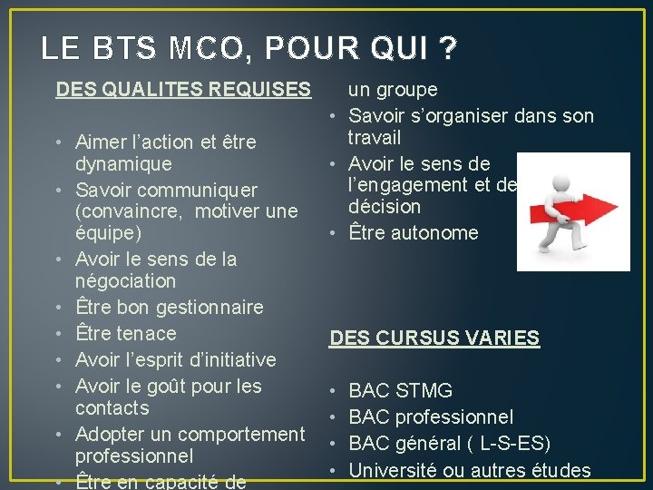 LE BTS MCO, POUR QUI ? DES QUALITES REQUISES • Aimer l’action et être