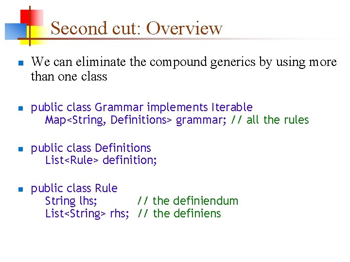 Second cut: Overview n n We can eliminate the compound generics by using more