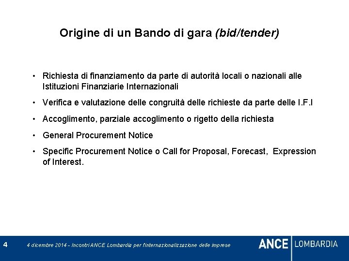 Origine di un Bando di gara (bid/tender) • Richiesta di finanziamento da parte di