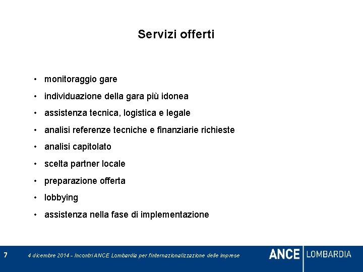 Servizi offerti • monitoraggio gare • individuazione della gara più idonea • assistenza tecnica,