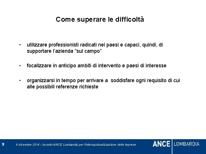 Come superare le difficoltà 9 • utilizzare professionisti radicati nei paesi e capaci, quindi,