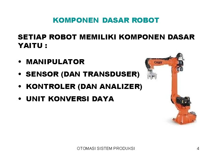 KOMPONEN DASAR ROBOT SETIAP ROBOT MEMILIKI KOMPONEN DASAR YAITU : • MANIPULATOR • SENSOR