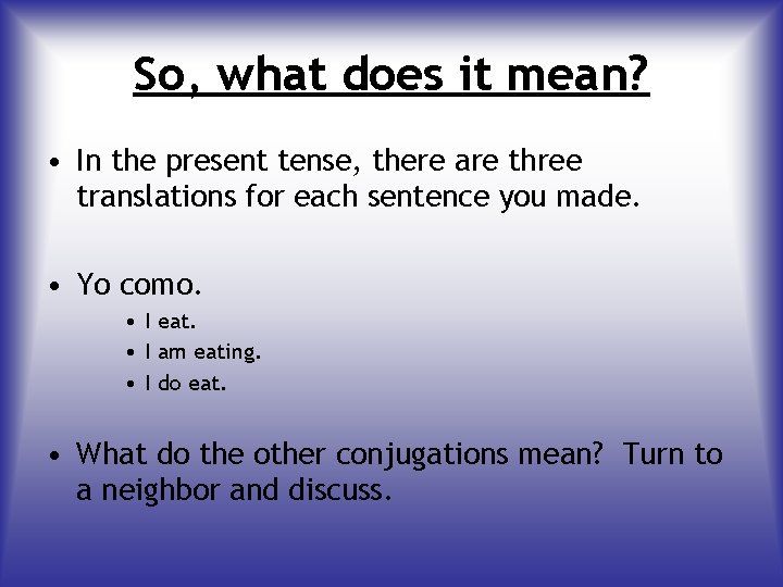 So, what does it mean? • In the present tense, there are three translations