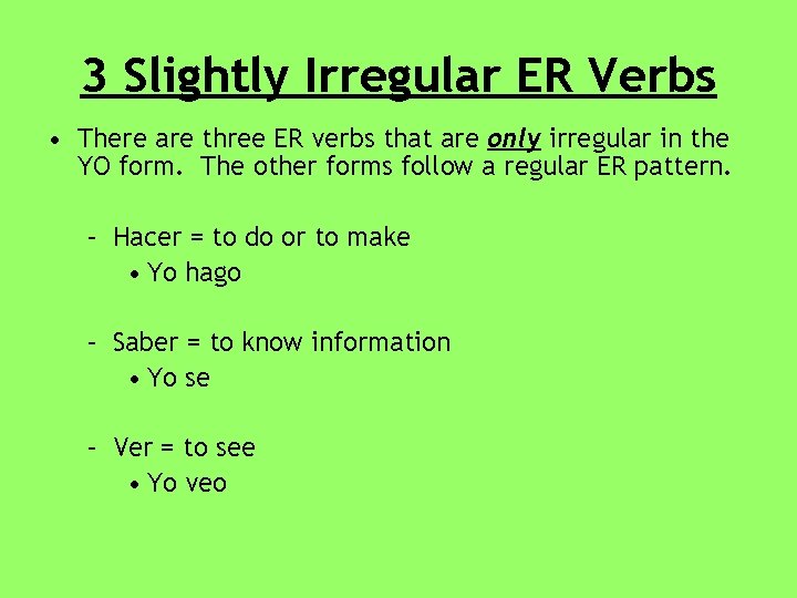 3 Slightly Irregular ER Verbs • There are three ER verbs that are only