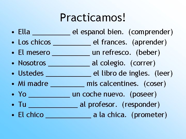 Practicamos! • • • Ella _____ el espanol bien. (comprender) Los chicos _____ el