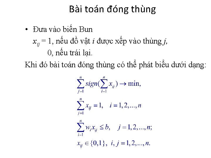 Bài toán đóng thùng • Đưa vào biến Bun xij = 1, nếu đồ