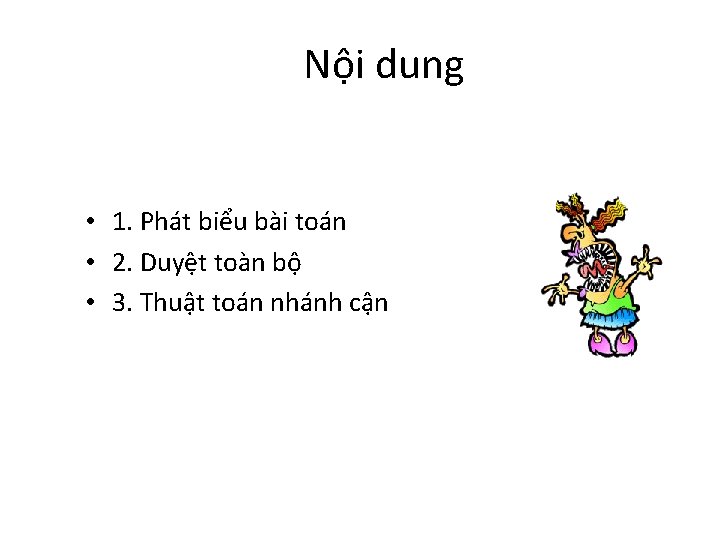 Nội dung • 1. Phát biểu bài toán • 2. Duyệt toàn bộ •