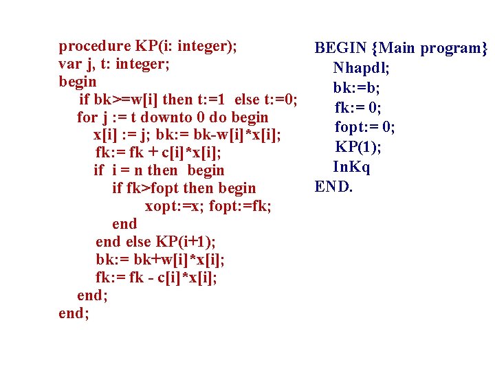 procedure KP(i: integer); BEGIN {Main program} var j, t: integer; Nhapdl; begin bk: =b;