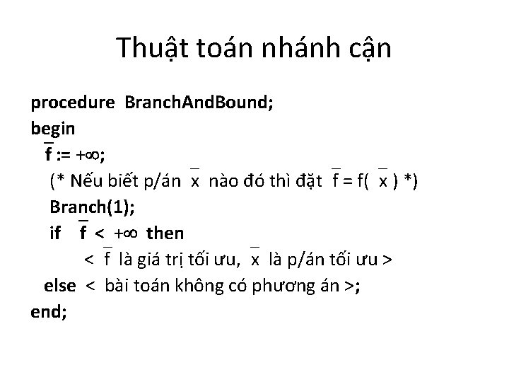 Thuật toán nhánh cận procedure Branch. And. Bound; begin f : = + ;
