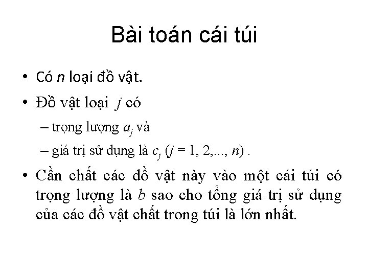 Bài toán cái túi • Có n loại đồ vật. • Đồ vật loại