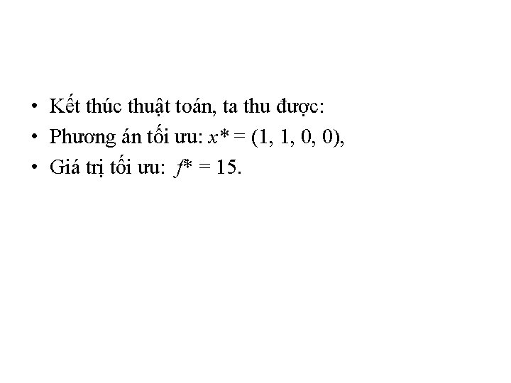  • Kết thúc thuật toán, ta thu được: • Phương án tối ưu: