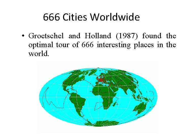 666 Cities Worldwide • Groetschel and Holland (1987) found the optimal tour of 666