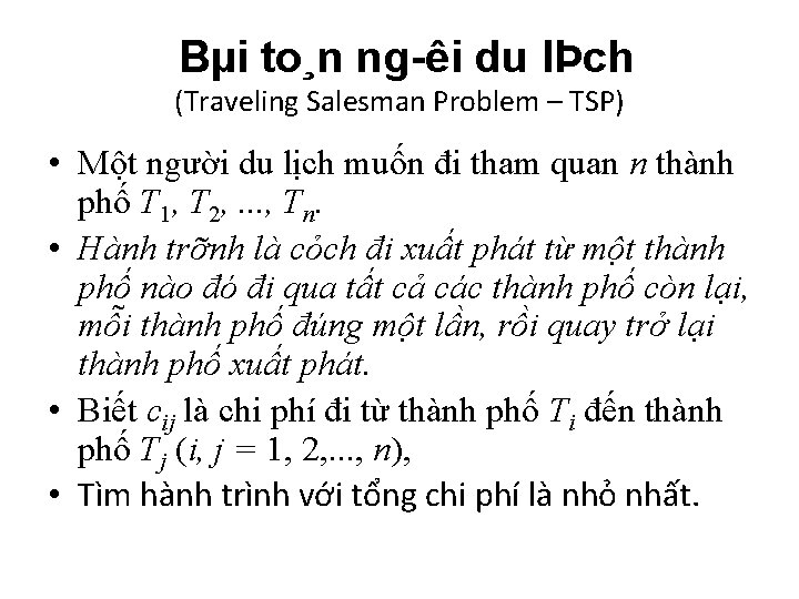 Bµi to¸n ng êi du lÞch (Traveling Salesman Problem – TSP) • Một người