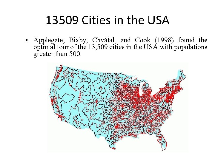 13509 Cities in the USA • Applegate, Bixby, Chvátal, and Cook (1998) found the