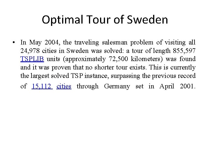  Optimal Tour of Sweden • In May 2004, the traveling salesman problem of