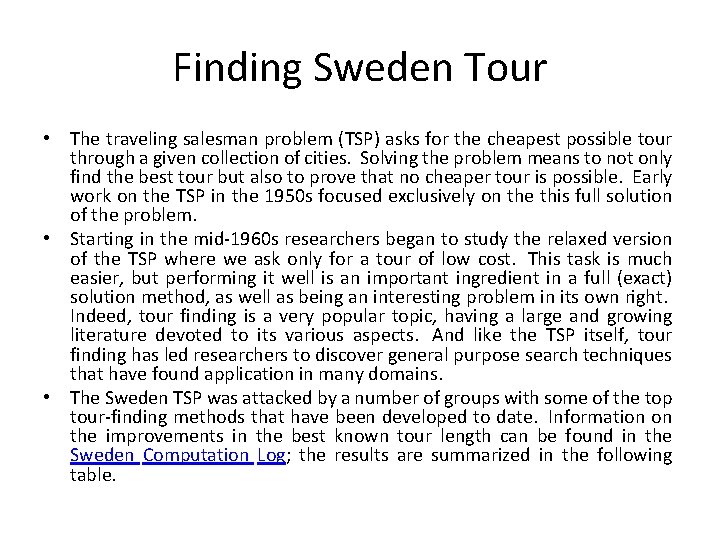 Finding Sweden Tour • The traveling salesman problem (TSP) asks for the cheapest possible
