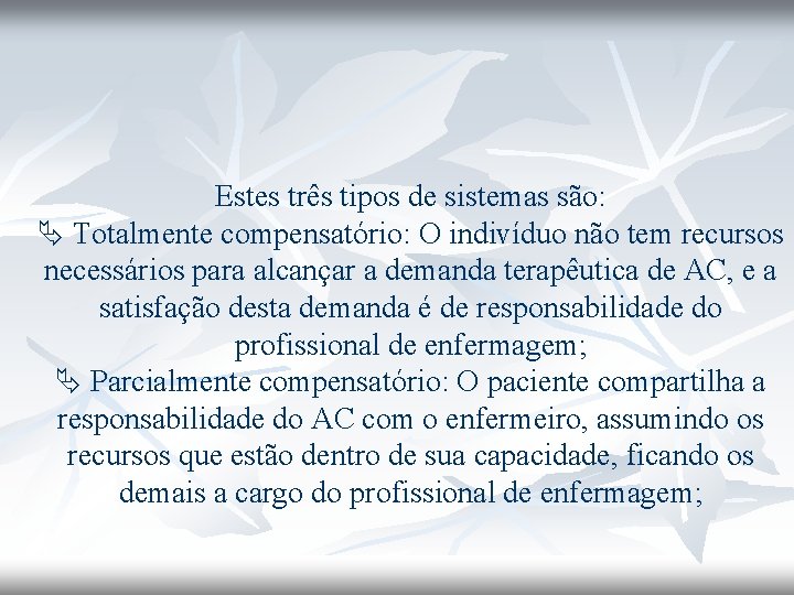 Estes três tipos de sistemas são: Totalmente compensatório: O indivíduo não tem recursos necessários