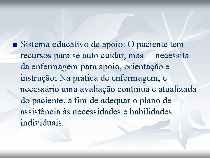 n Sistema educativo de apoio: O paciente tem recursos para se auto cuidar, mas